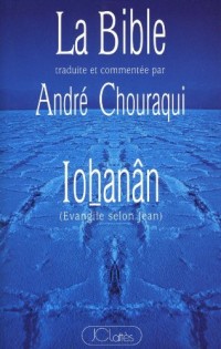 La Bible traduite et commentée par André Chouraqui : IoØhanân