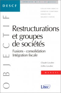 Restructurations et groupes de sociétés : Fusions, consolidation, intégration fiscale (ancienne édition)