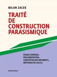 Traité de construction parasismique - Risque sismique, régle: Risque sismique, réglementation, conception des bâtiments, méthodes de calculavant?projet, projet d’