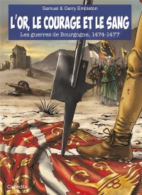 L'or, le courage et le sang - Les Guerres de Bourgogne, 1474-1477