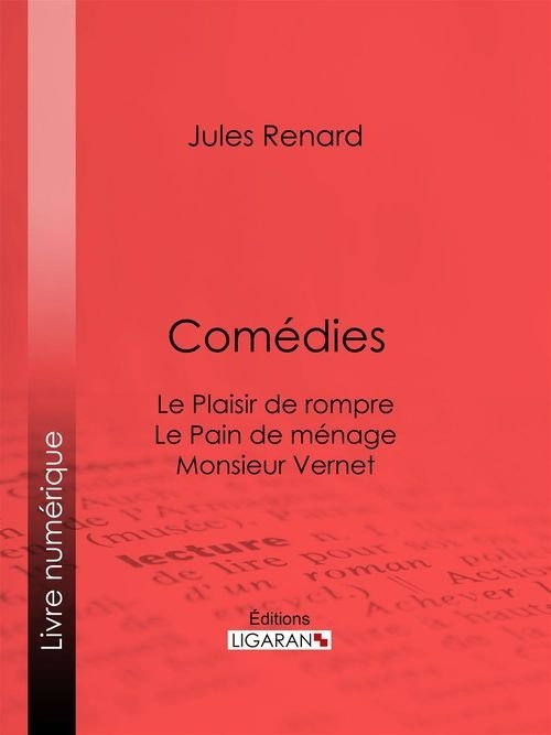 Comédies : Le Plaisir de rompre Le Pain de ménage. Monsieur Vernet