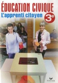 L'apprenti citoyen 3e : Education civique