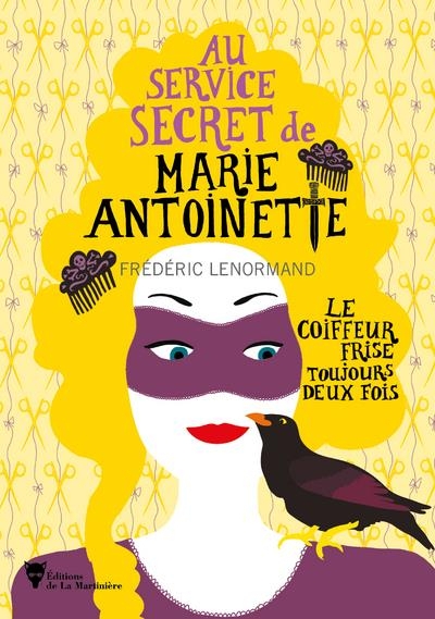 Au service secrêt de Marie-Antoinette - tome 6 Le coiffeur frise toujours deux fois