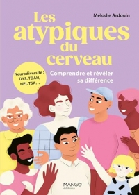 Les atypiques du cerveau - Comprendre et révéler sa différence: Neurodiversité : DYS, TDAH, HPI, TSA...