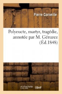 Polyeucte, martyr, tragédie, annotée par M. Géruzez