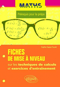 Maths - Prérequis pour la prépa - Fiches de mise à niveau sur les techniques de calculs et exercices d'entraînement