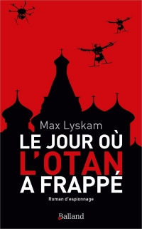 Le jour où l'OTAN a frappé: Roman d'espionnage
