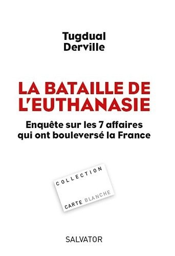 La bataille de l'euthanasie, Enquête sur les 7 affaires qui ont bouleversé la France