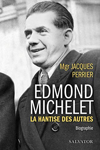 Edmond Michelet. La hantise des autres, biographie