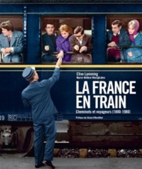 La France en train - cheminots et voyageurs (1880-1980)