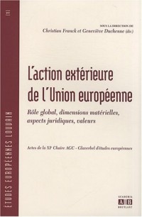 L'action extérieure de l'Union européenne : Rôle global, dimensions matérielles, aspects juridiques, valeurs