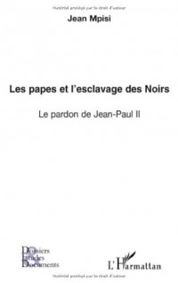 Les papes et l'esclavage des Noirs : Le pardon de Jean-Paul II