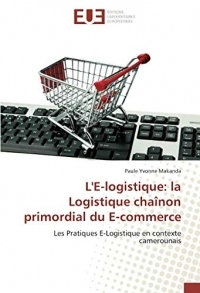 L'E-logistique: la Logistique chaînon primordial du E-commerce: Les Pratiques E-Logistique en contexte camerounais