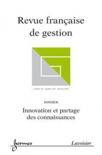 Innovation et Partage des Connaissances (Revue Française de Gestion Volume 38 N. 221/Fevrier 2012)
