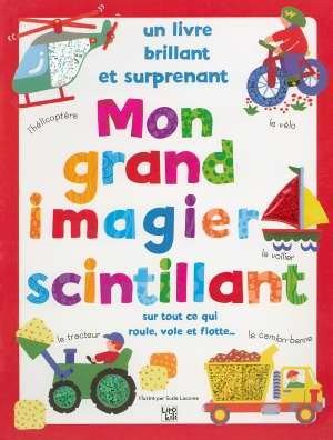 Mon grand imagier scintillant : Sur tout ce qui roule, vole et flotte...