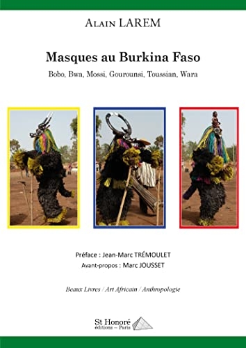 Masques au Burkina Faso: Bobo, Bwa, Mossi, Gourounsi, Toussian, Wara