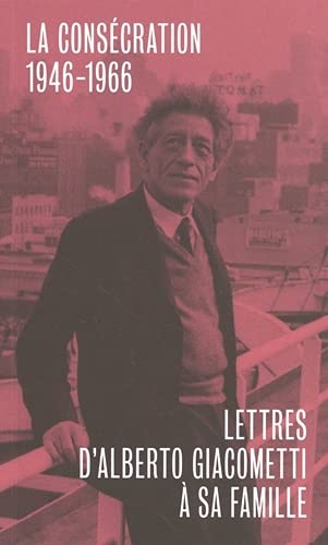 Lettres d'Alberto Giacometti à sa famille: La consécration (1946-1966)