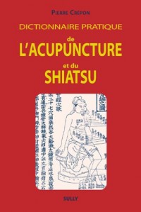 Dictionnaire pratique de l'acupuncture et du shiatsu