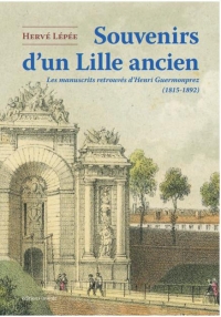 Souvenirs d'un Lille ancien: Les manuscrits retrouvés d’Henri Guermonprez (1815-1892)