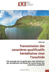 Transmission des caractères qualificatifs héréditaires chez l’arachide: Cet ouvrage est un guide pour tout Généticien qui entreprend une étude de transmission des caractères qualitatifs