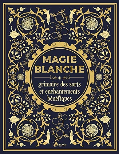 Magie blanche, le grimoire des sorts et enchantements bénéfiques