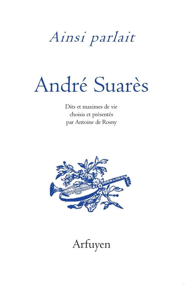 Ainsi Parlait Andre Suares - Dits et Maximes de Vie