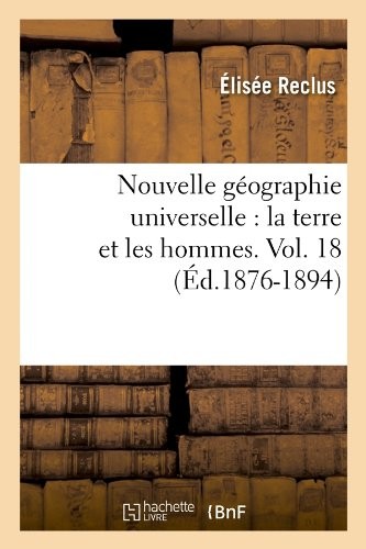 Nouvelle géographie universelle : la terre et les hommes. Vol. 18 (Éd.1876-1894)