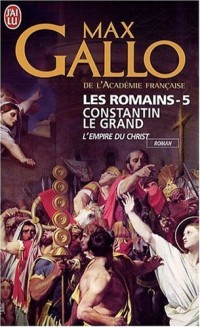 Les Romains, Tome 5 : Constantin le Grand : L'empire du Christ