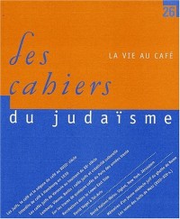 Les cahiers du Judaïsme, N° 26, 2009 : La vie au café