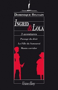3 aventures en 1 : Ingrid et Lola: Passage du désir, La fille du Samouraï, Manta Corridor.