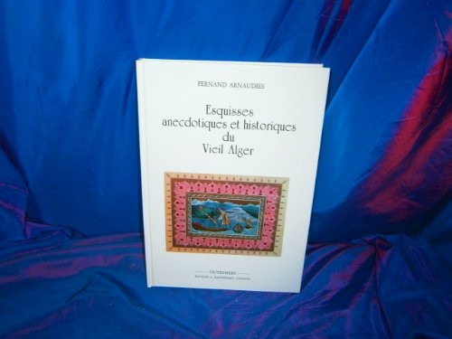 Esquisses anecdotiques et historiques du vieil Alger