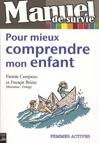 Pour mieux comprendre mon enfant : Manuel de survie