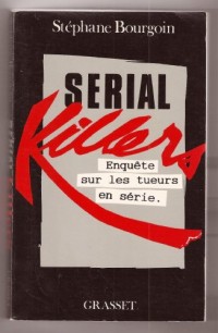 Serial killers : Enquête sur les tueurs en série