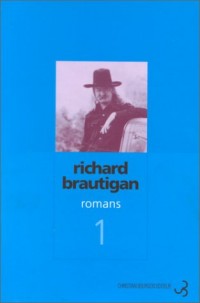 Romans, tome 1 : Un général sudiste de Big Sur - La Pêche à la truite en Amérique - Sucre de pastèque