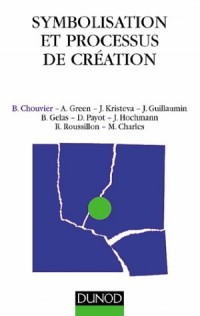 SYMBOLISATION ET PROCESSUS DE CREATION. Sens de l'intime et travail de l'universel dans l'art et la psychanalyse