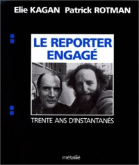 Le Reporter engagé : Trente ans d'instantanés