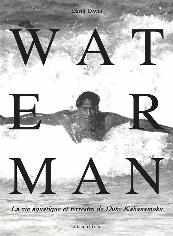 WATERMAN, la vie aquatique et terrestre de Duke Kahanamoku