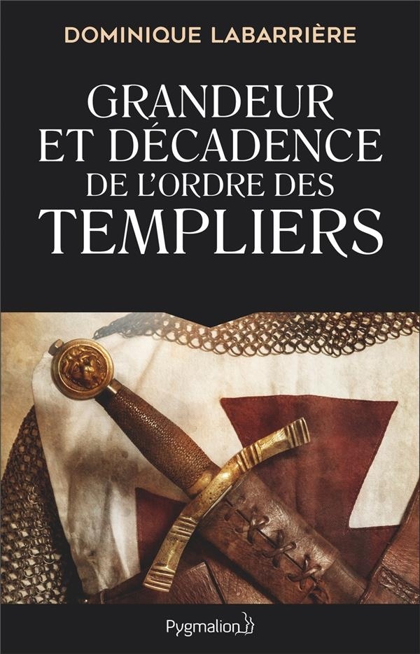 Grandeur et décadence de l'ordre des Templiers