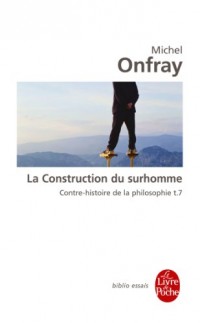 Contre-histoire de la philosophie, Tome 7 : La construction du surhomme