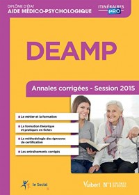 DEAMP (Diplôme d'État d'Aide médico-psychologique) - Épreuves de certification : DC 1 à 6 - Annales corrigées - Session 2015