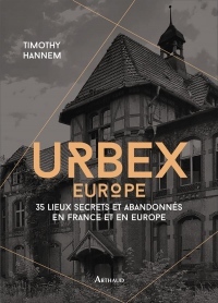 Urbex 2 : 50 lieux secrets et abandonnés en France et en Europe