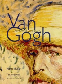 Van Gogh : Pour planer au-dessus de la vie