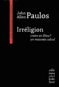 Irréligion : Croire en Dieu ? Un mauvais calcul