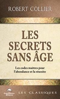 Les Secrets sans âge - Les codes maîtres pour l'abondance et la réussite