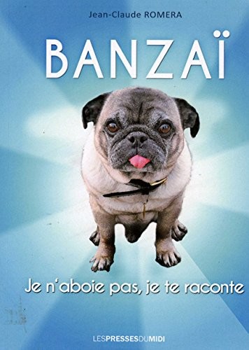 Banzaï je n'aboie pas, je te raconte