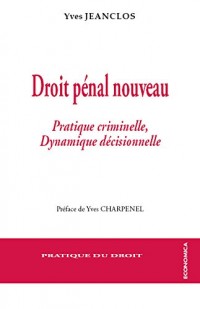 Droit Pénal Nouveau - Pratique Criminelle et Dynamique Decisionnelle