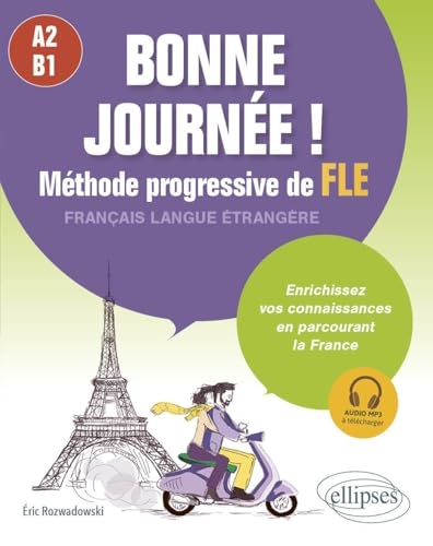 Bonne journée ! Méthode progressive de FLE (Français langue étrangère) A2-B1: Enrichissez vos connaissances en parcourant la France