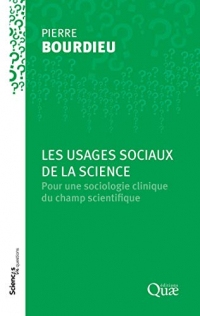 Les usages sociaux de la science: Pour une sociologie clinique du champ scientifique (Sciences en questions)