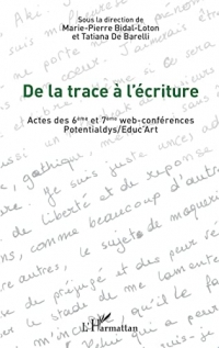 De la trace à l'écriture: Actes des 6ème et 7ème web-conférences Potentialdys/Educ Art