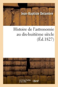 Histoire de l'astronomie au dix-huitième siècle (Éd.1827)